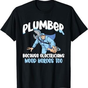 Plumber Because Electricians Need Heroes Too Pipe Plumbing T-Shirt